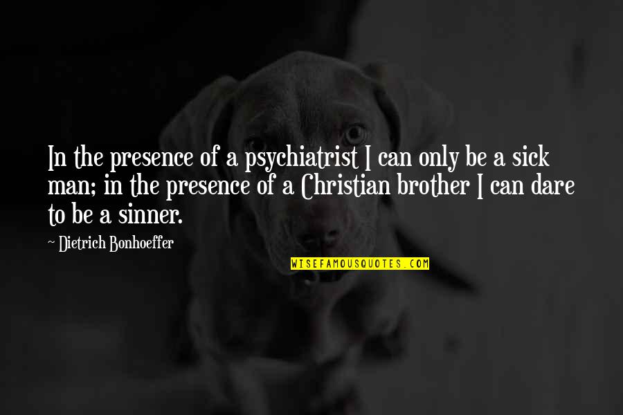 Quik Quotes By Dietrich Bonhoeffer: In the presence of a psychiatrist I can