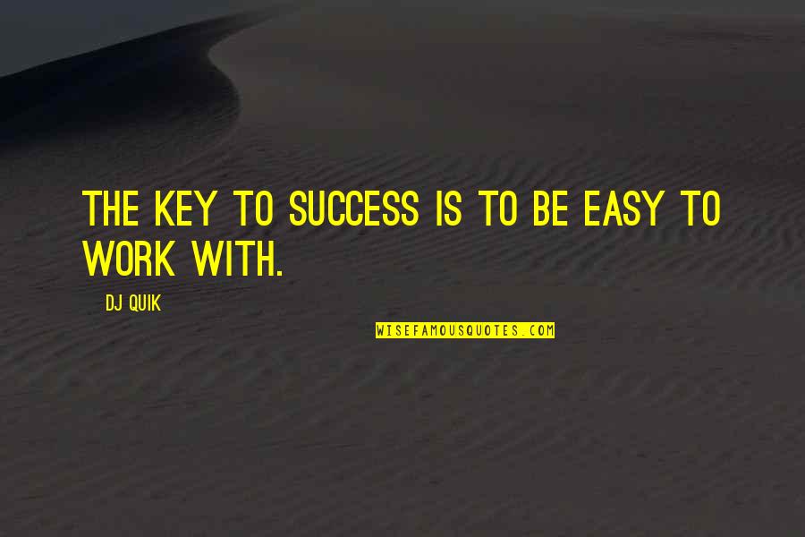 Quik Quotes By DJ Quik: The key to success is to be easy