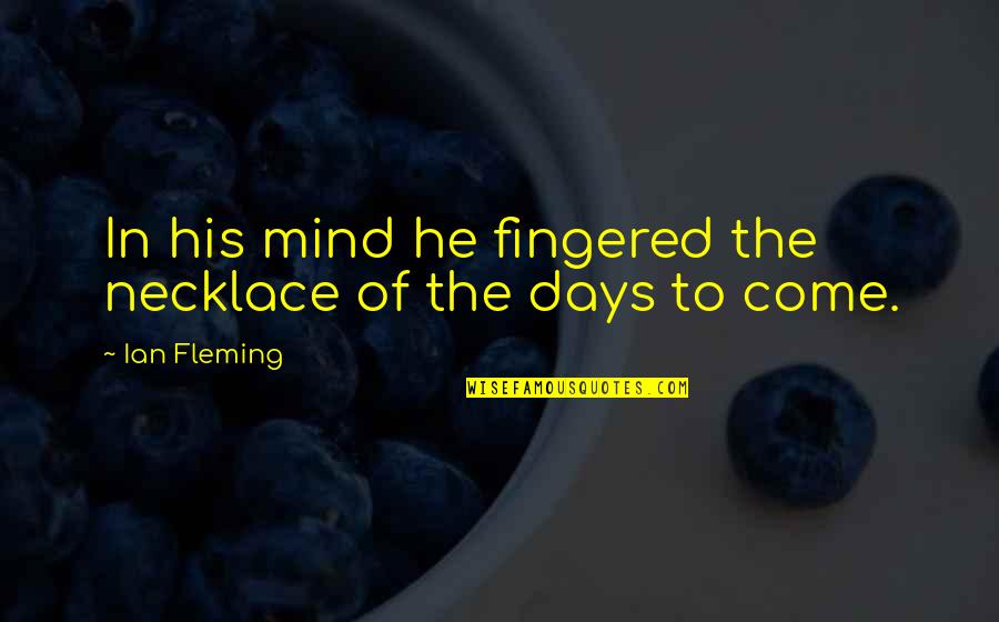 Quik Quotes By Ian Fleming: In his mind he fingered the necklace of