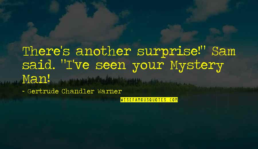 Quiles Justin Quotes By Gertrude Chandler Warner: There's another surprise!" Sam said. "I've seen your