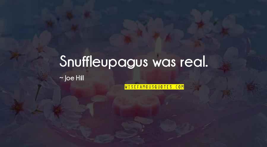 Quileute Legends Quotes By Joe Hill: Snuffleupagus was real.