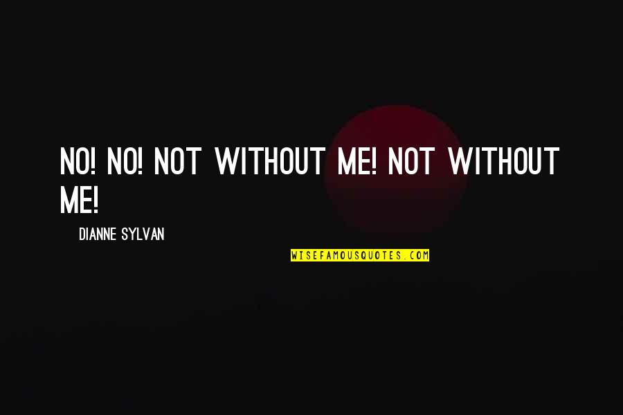 Quileute Reservation Quotes By Dianne Sylvan: No! No! Not without me! Not without me!