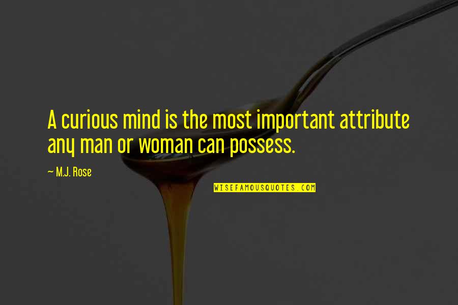 Quilibre Statique Quotes By M.J. Rose: A curious mind is the most important attribute