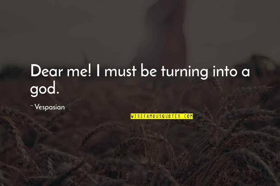 Quilibre Statique Quotes By Vespasian: Dear me! I must be turning into a Quilibre Statique Quotes By Vespasian: Dear me! I must be turning into a