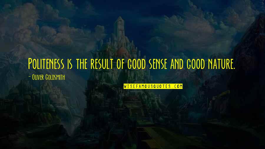 Quilibre Synonymes Quotes By Oliver Goldsmith: Politeness is the result of good sense and
