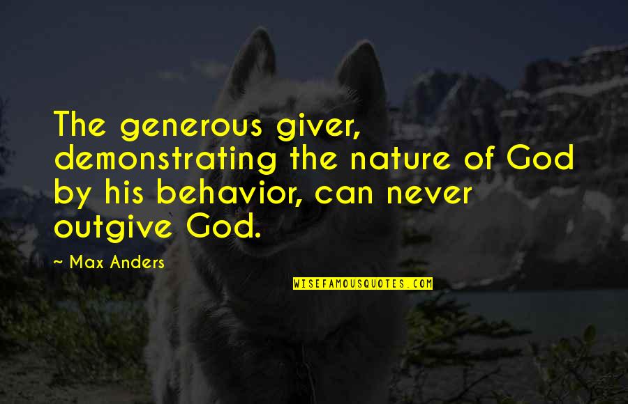 Quill And Ink Quotes By Max Anders: The generous giver, demonstrating the nature of God