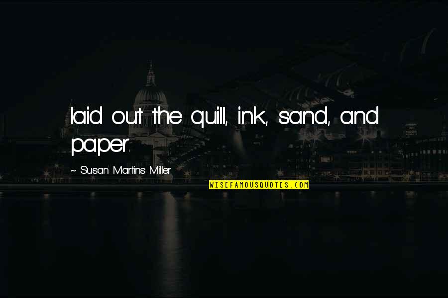 Quill And Ink Quotes By Susan Martins Miller: laid out the quill, ink, sand, and paper.