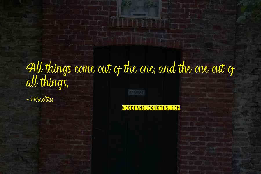 Quill Pen Quotes By Heraclitus: All things come out of the one, and