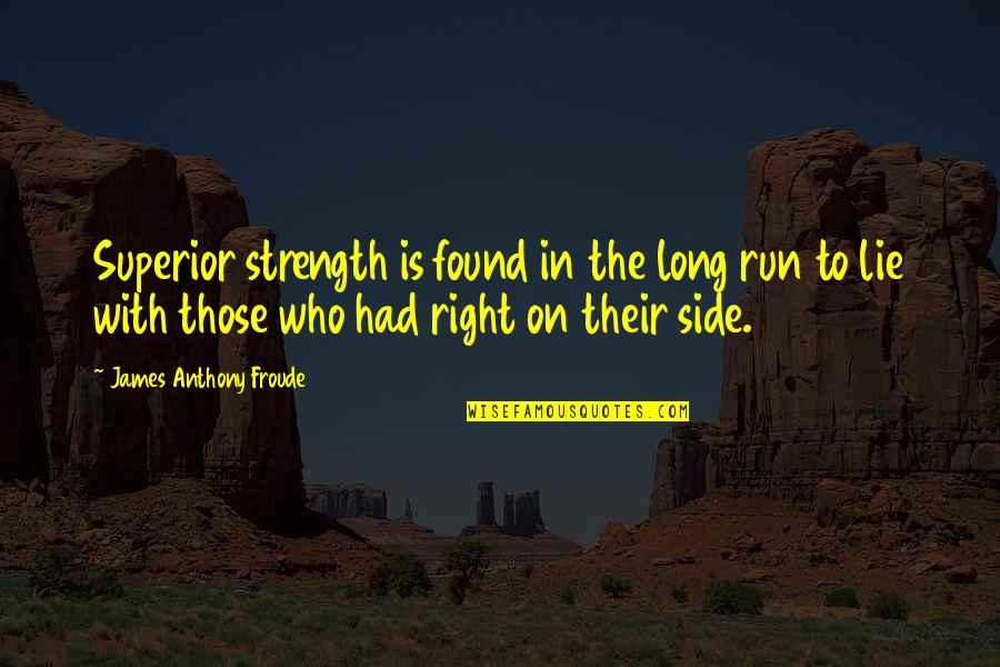Quill Pen Quotes By James Anthony Froude: Superior strength is found in the long run