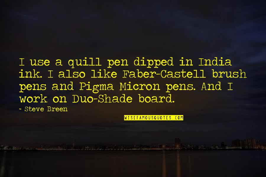 Quill Pens Quotes By Steve Breen: I use a quill pen dipped in India