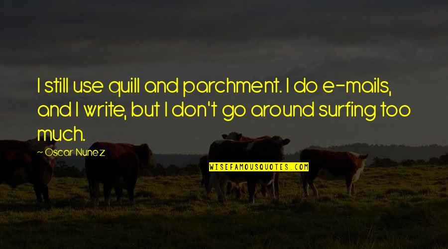 Quill Quotes By Oscar Nunez: I still use quill and parchment. I do