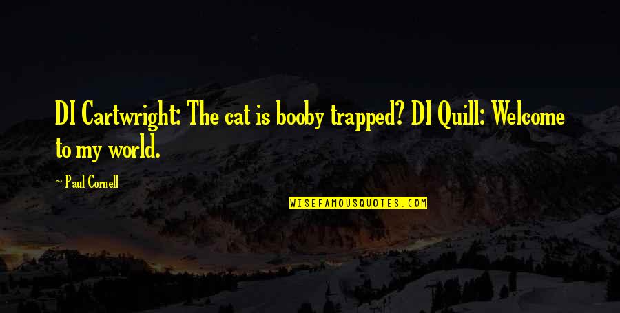 Quill Quotes By Paul Cornell: DI Cartwright: The cat is booby trapped? DI
