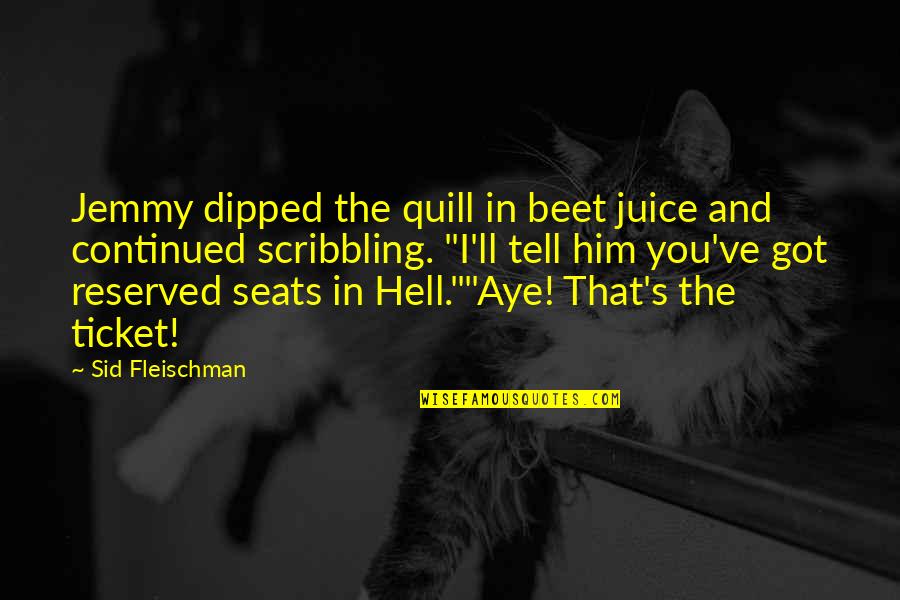 Quill Quotes By Sid Fleischman: Jemmy dipped the quill in beet juice and