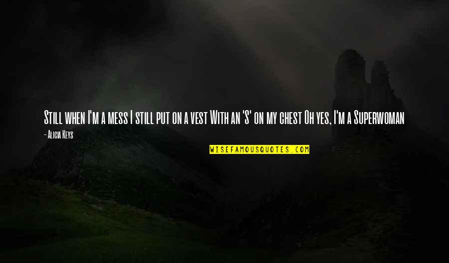 Quilled Quotes By Alicia Keys: Still when I'm a mess I still put