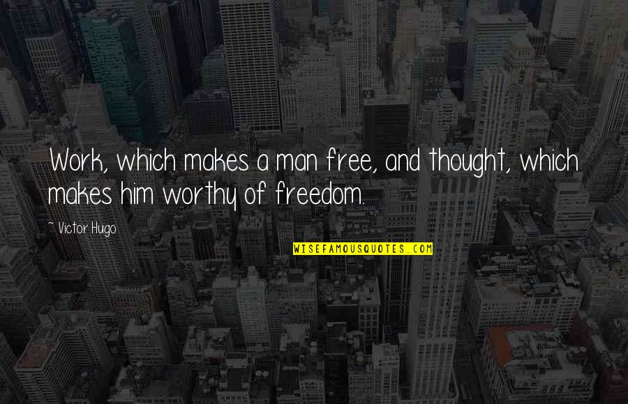 Quilled Quotes By Victor Hugo: Work, which makes a man free, and thought,
