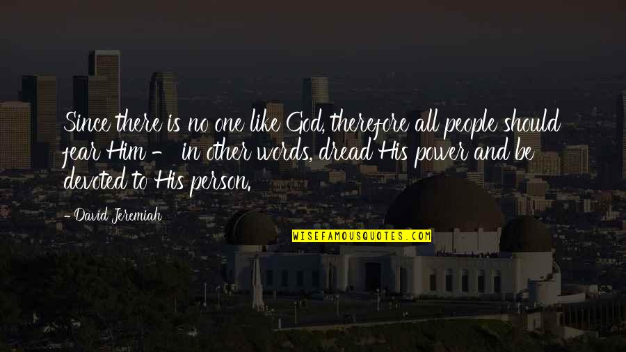 Quillen Etsu Quotes By David Jeremiah: Since there is no one like God, therefore Quillen Etsu Quotes By David Jeremiah: Since there is no one like God, therefore