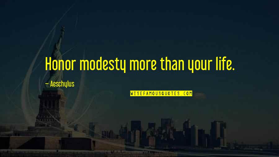 Quillen Quotes By Aeschylus: Honor modesty more than your life. Quillen Quotes By Aeschylus: Honor modesty more than your life.