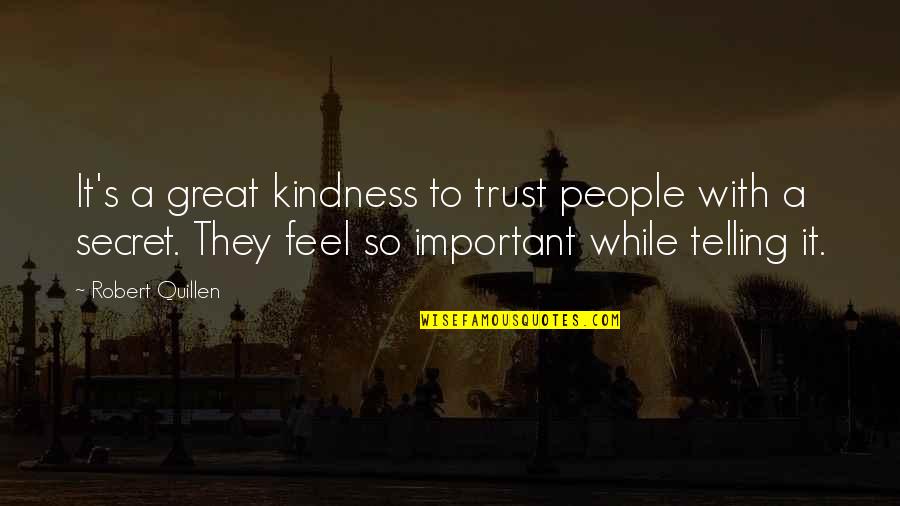 Quillen Quotes By Robert Quillen: It's a great kindness to trust people with Quillen Quotes By Robert Quillen: It's a great kindness to trust people with