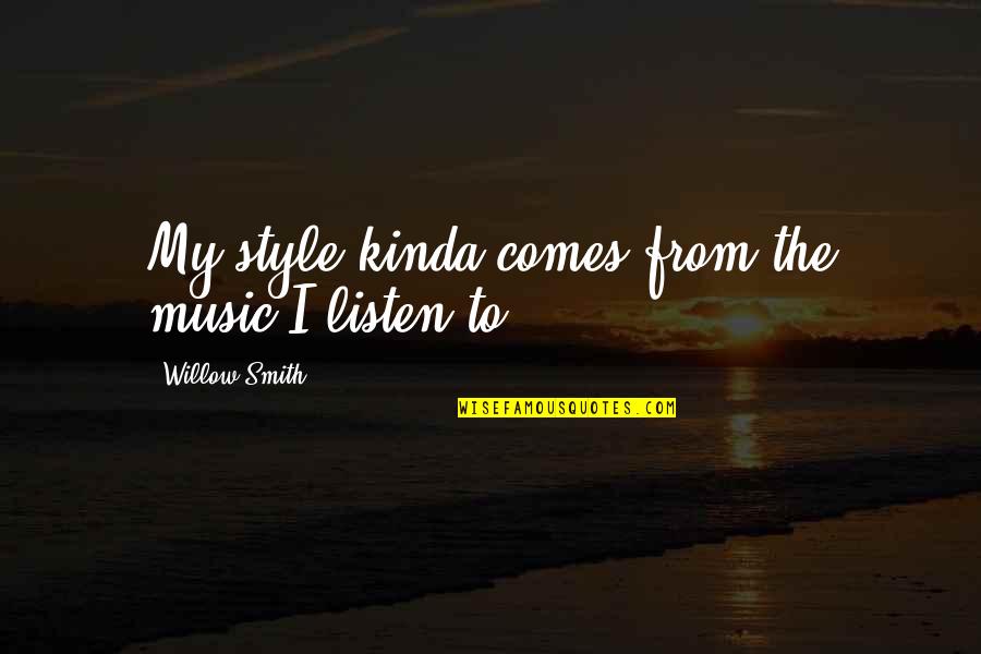 Quillen Quotes By Willow Smith: My style kinda comes from the music I Quillen Quotes By Willow Smith: My style kinda comes from the music I