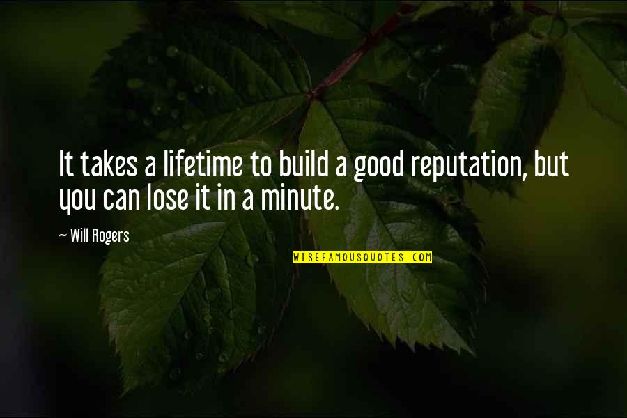 Quillers Outboard Quotes By Will Rogers: It takes a lifetime to build a good