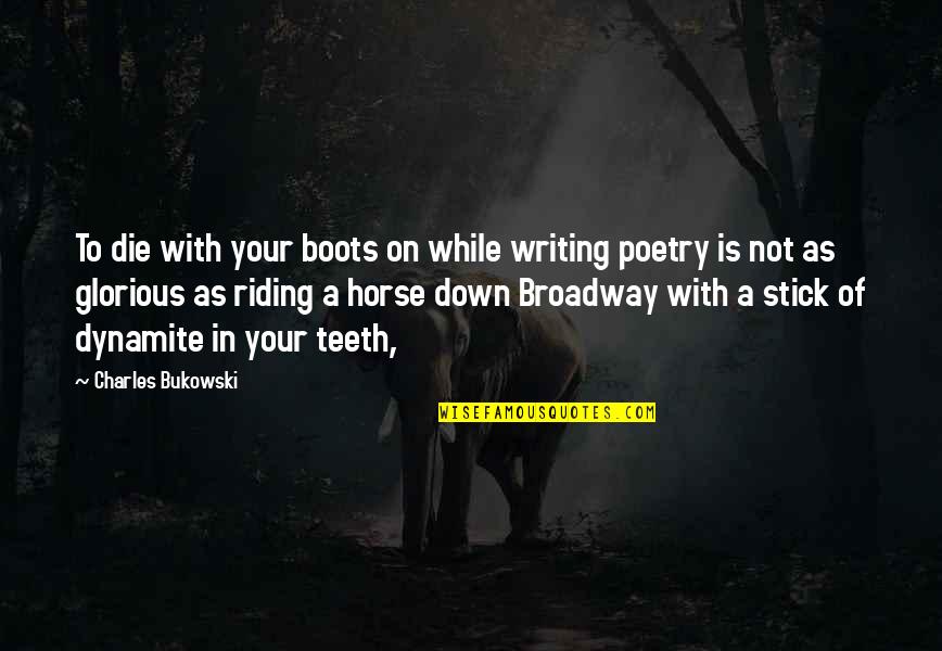 Quilliam Quotes By Charles Bukowski: To die with your boots on while writing
