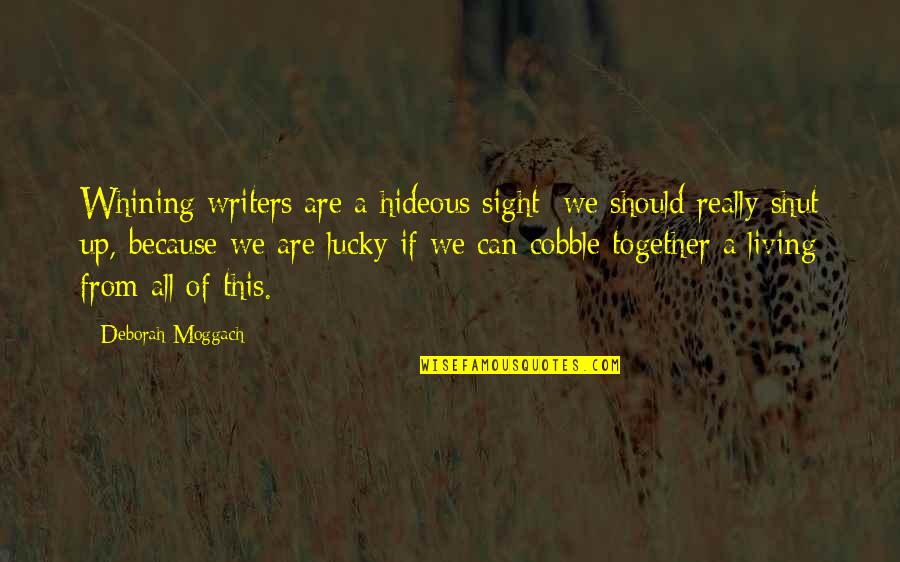 Quilligan Architects Quotes By Deborah Moggach: Whining writers are a hideous sight; we should