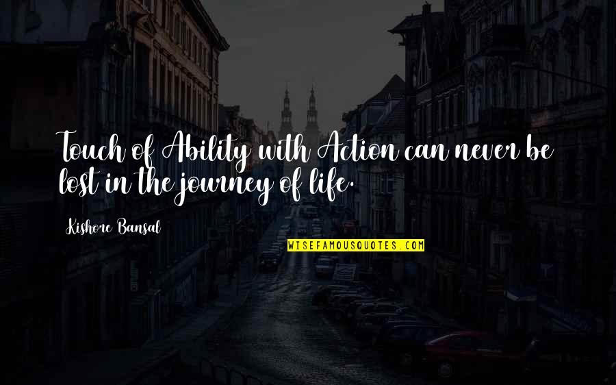 Quilligan Architects Quotes By Kishore Bansal: Touch of Ability with Action can never be