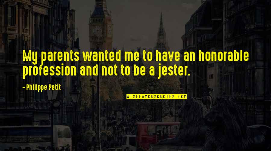 Quilligan Architects Quotes By Philippe Petit: My parents wanted me to have an honorable