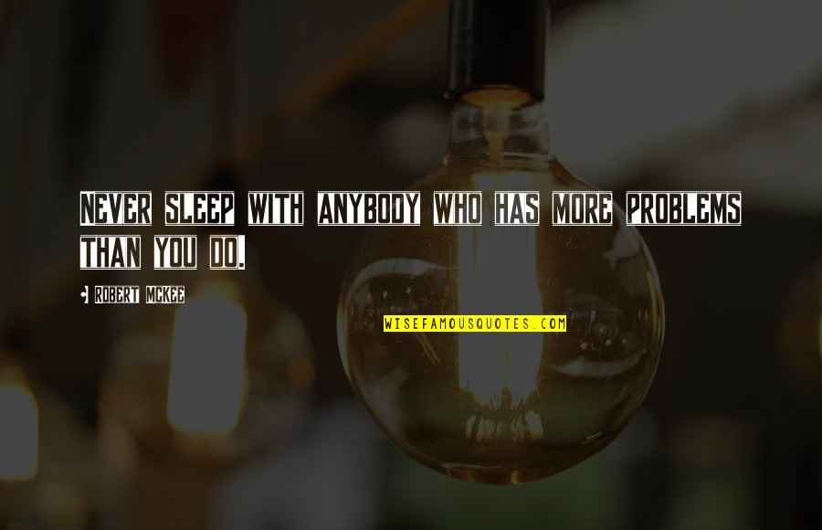 Quilligan Architects Quotes By Robert McKee: Never sleep with anybody who has more problems