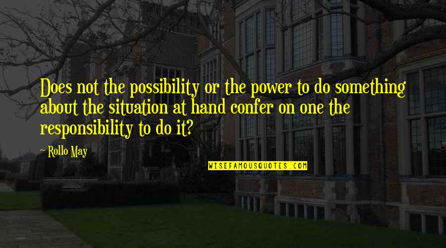 Quilligan Architects Quotes By Rollo May: Does not the possibility or the power to