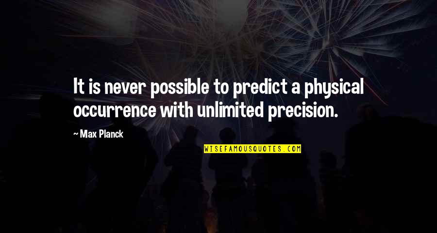 Quilling Paper Craft Quotes By Max Planck: It is never possible to predict a physical