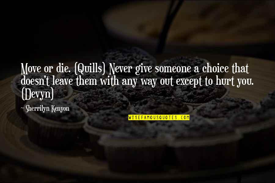 Quills Quotes By Sherrilyn Kenyon: Move or die. (Quills) Never give someone a