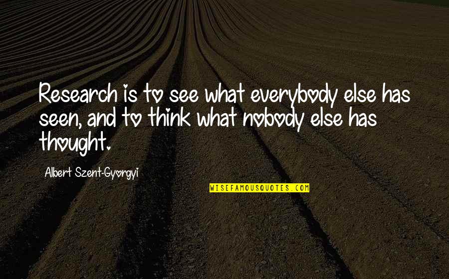 Quilometros De Vantagem Quotes By Albert Szent-Gyorgyi: Research is to see what everybody else has