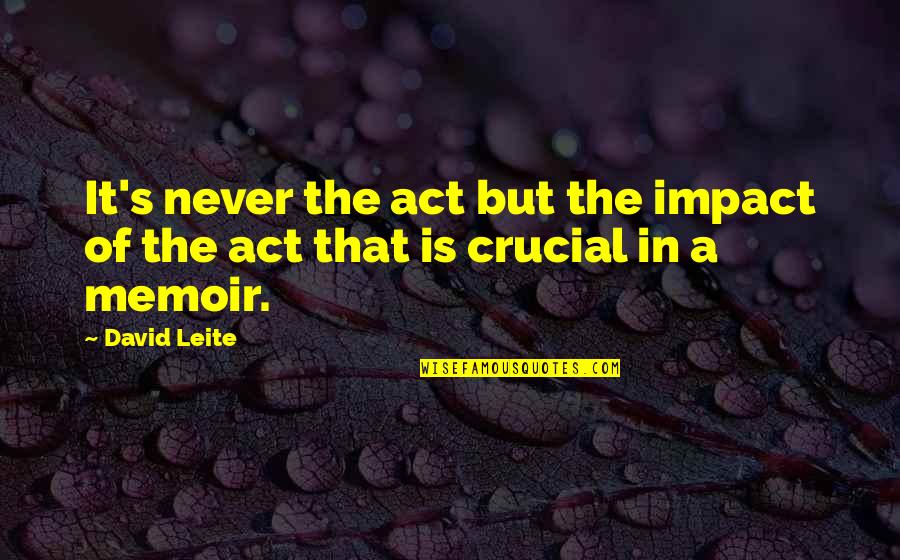 Quilometros De Vantagem Quotes By David Leite: It's never the act but the impact of