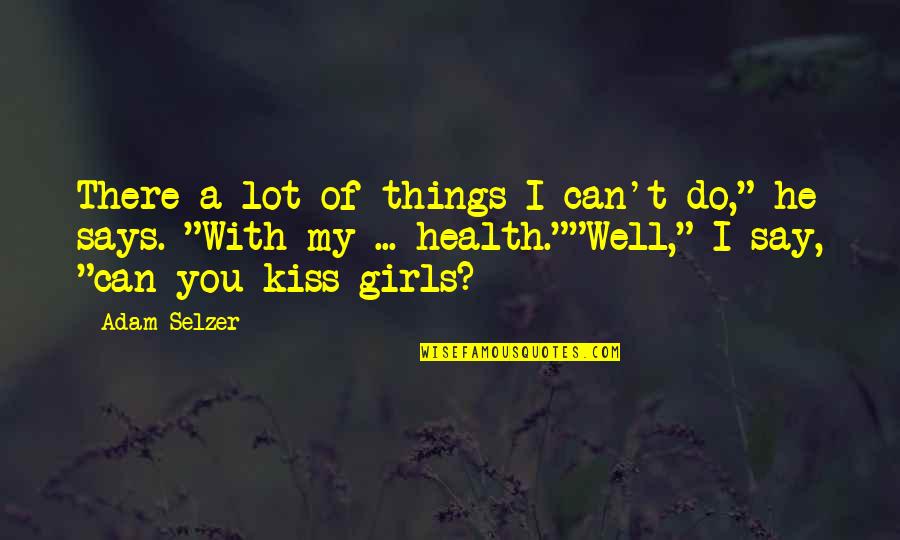 Quilometros Em Quotes By Adam Selzer: There a lot of things I can't do,"