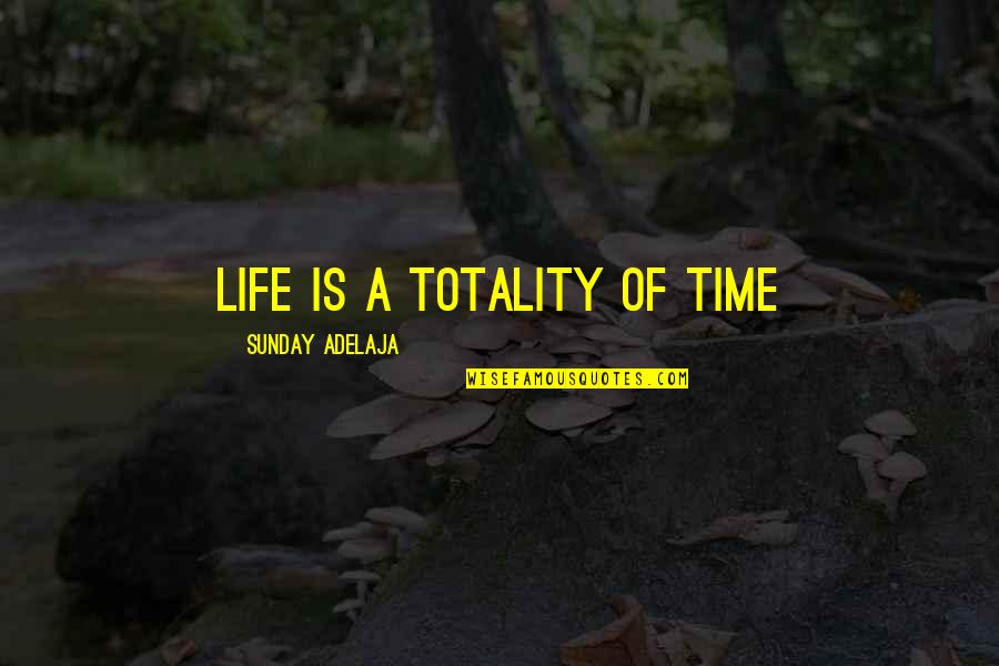 Quilometros Para Quotes By Sunday Adelaja: Life is a totality of time