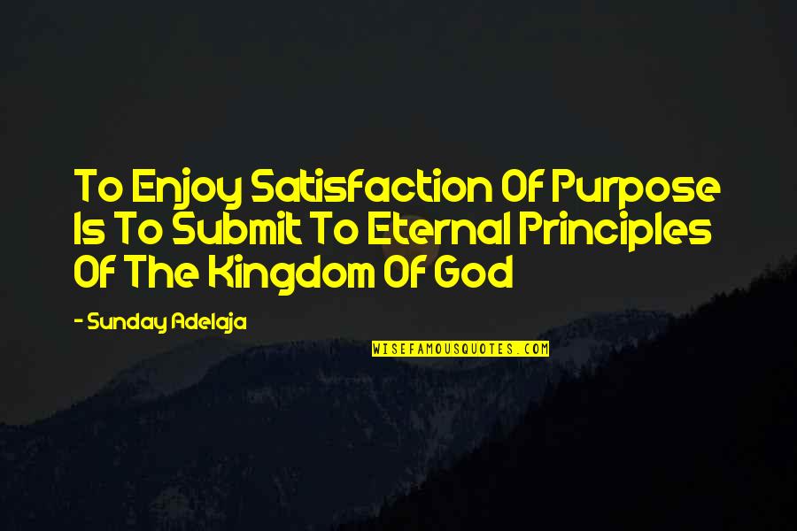 Quilometros Para Quotes By Sunday Adelaja: To Enjoy Satisfaction Of Purpose Is To Submit Quilometros Para Quotes By Sunday Adelaja: To Enjoy Satisfaction Of Purpose Is To Submit