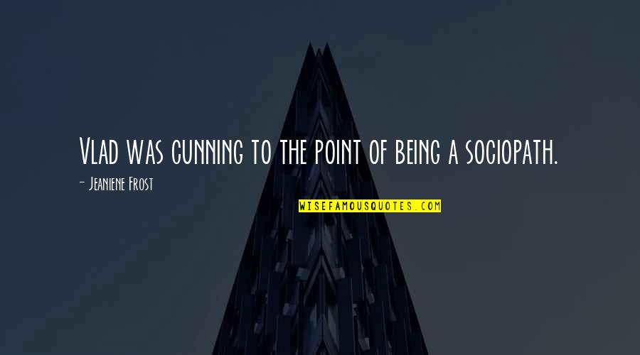 Quilox Quotes By Jeaniene Frost: Vlad was cunning to the point of being