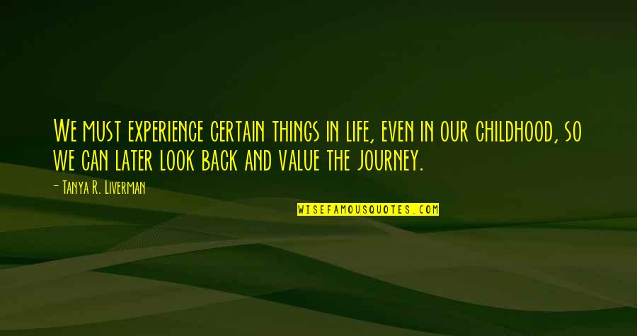 Quilox Quotes By Tanya R. Liverman: We must experience certain things in life, even