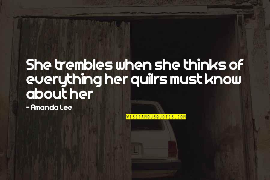 Quilrs Quotes By Amanda Lee: She trembles when she thinks of everything her