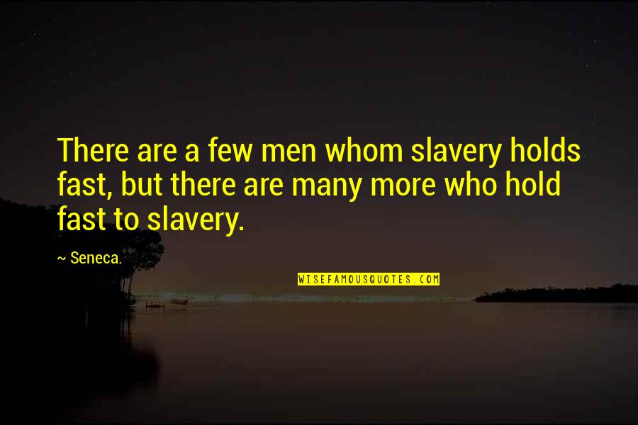 Quilrs Quotes By Seneca.: There are a few men whom slavery holds
