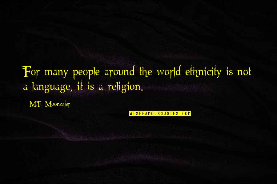 Quilt Sayings And Quotes By M.F. Moonzajer: For many people around the world ethnicity is