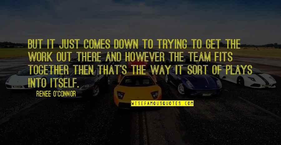 Quilt Sayings And Quotes By Renee O'Connor: But it just comes down to trying to