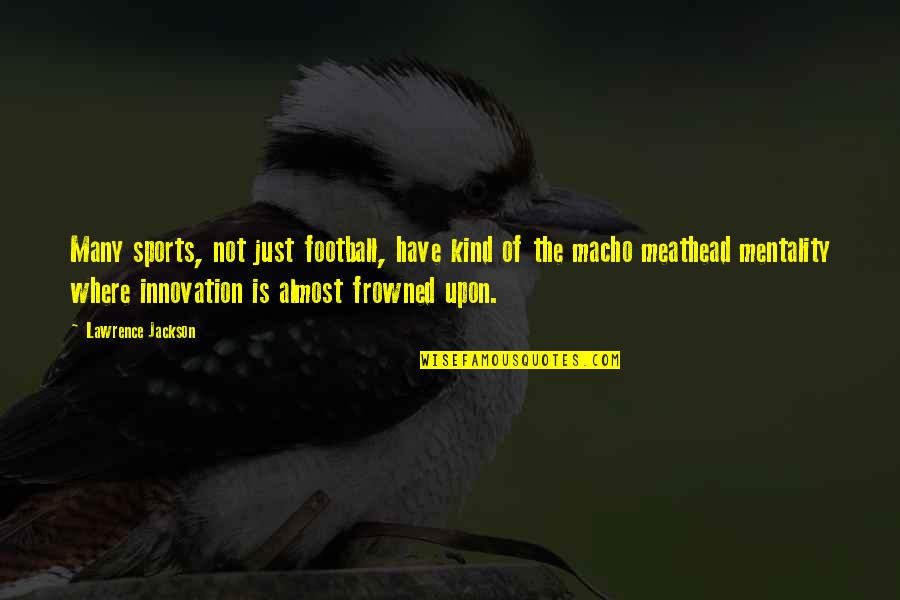 Quilters Funny Quotes By Lawrence Jackson: Many sports, not just football, have kind of