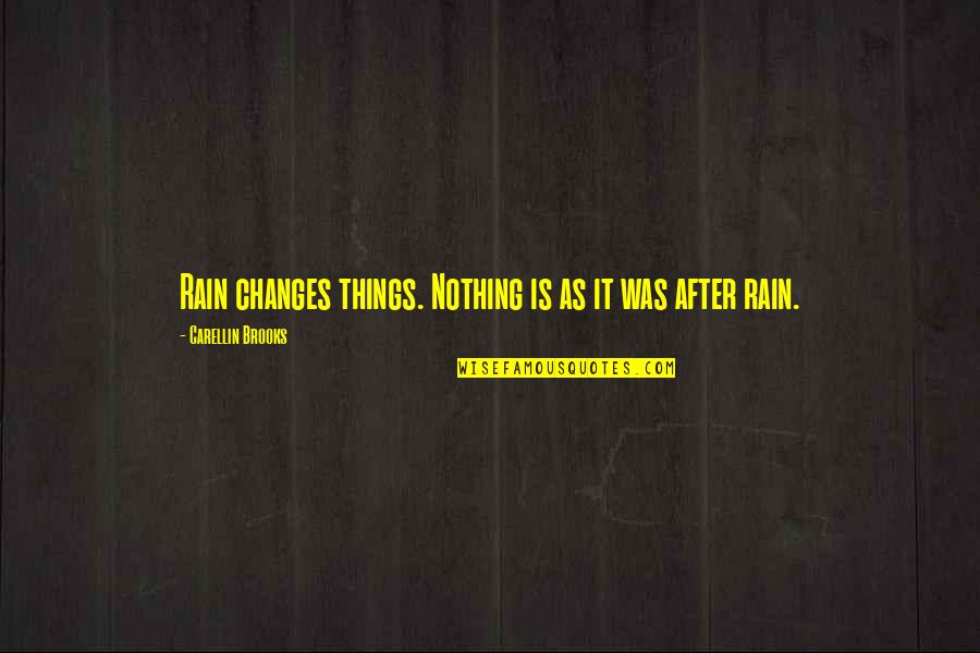 Quilters Play Quotes By Carellin Brooks: Rain changes things. Nothing is as it was