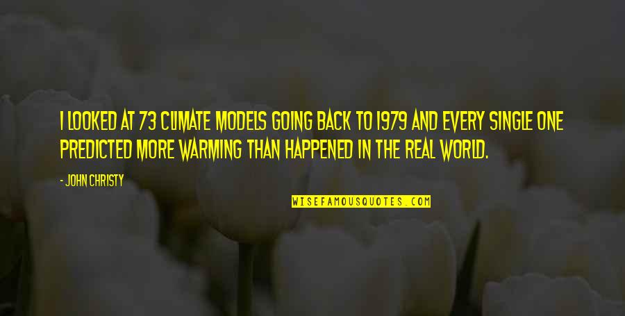 Quilters Play Quotes By John Christy: I looked at 73 climate models going back Quilters Play Quotes By John Christy: I looked at 73 climate models going back