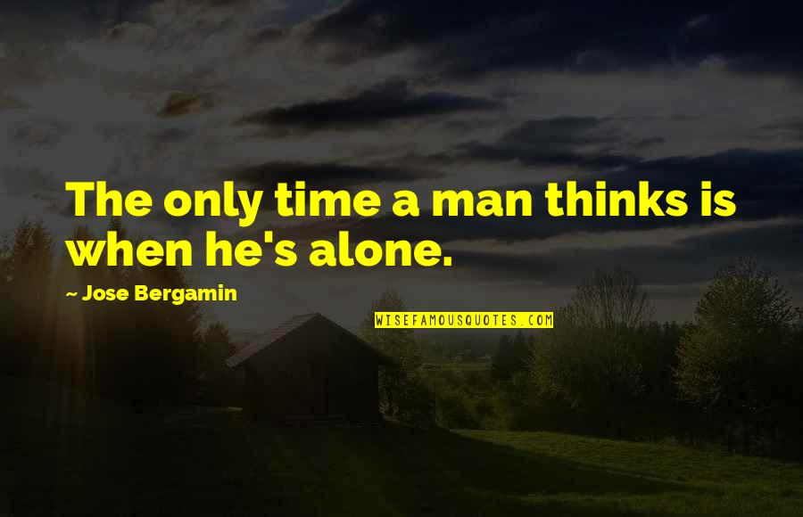 Quilters Play Quotes By Jose Bergamin: The only time a man thinks is when Quilters Play Quotes By Jose Bergamin: The only time a man thinks is when