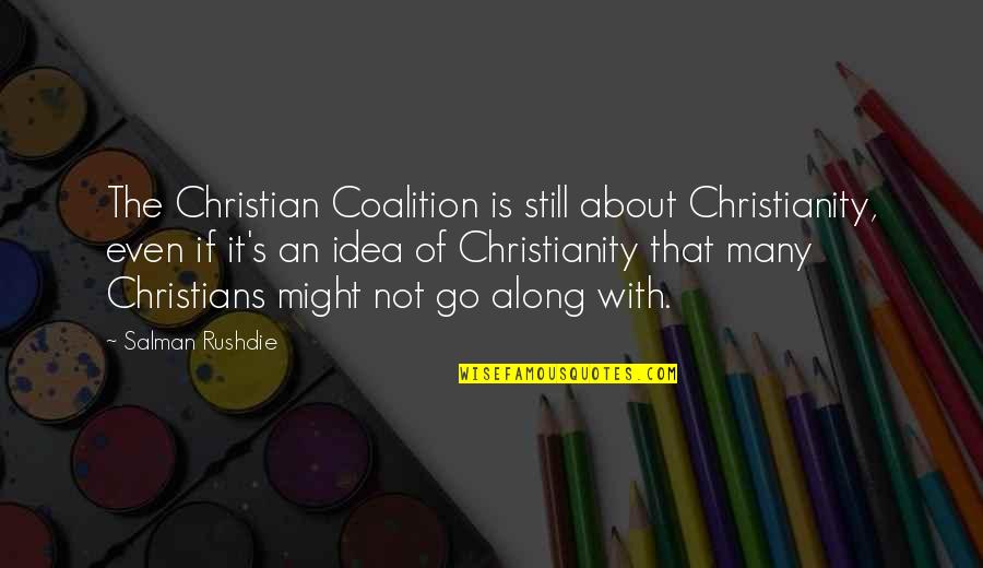 Quilters Play Quotes By Salman Rushdie: The Christian Coalition is still about Christianity, even Quilters Play Quotes By Salman Rushdie: The Christian Coalition is still about Christianity, even