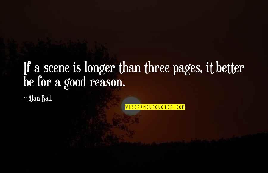 Quilting Poems Quotes By Alan Ball: If a scene is longer than three pages,