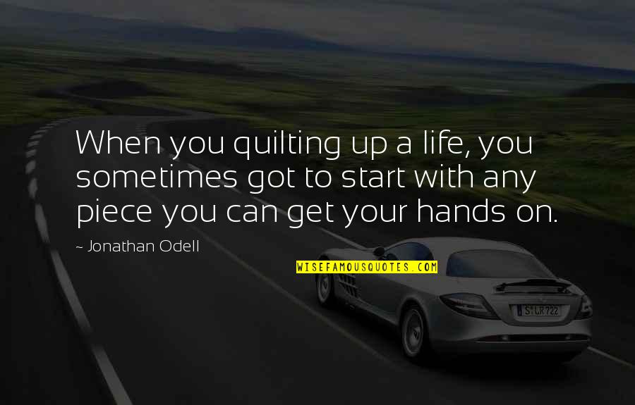 Quilting Quotes By Jonathan Odell: When you quilting up a life, you sometimes